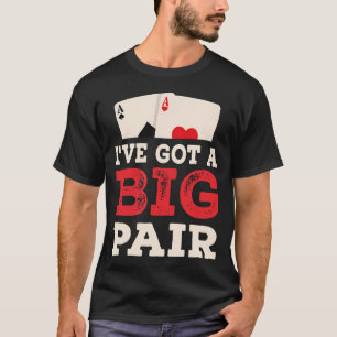 I'Ve Got A Big Pair Funny Poker Player T-Shirt