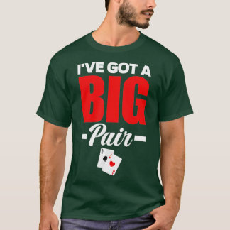 I've Got A Big Pair Funny Poker  T-Shirt