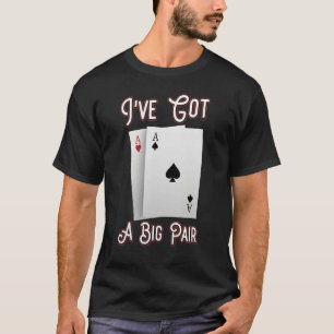 I've Got A Big Pair Poker Players Gambling Casino  T-Shirt