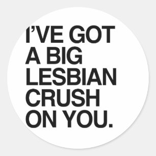 I'VE GOT A BIT LESBIAN CRUSH ON YOU CLASSIC ROUND STICKER