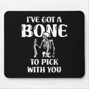 I've Got A Bone To Pick With You Halloween Skeleto Mouse Pad