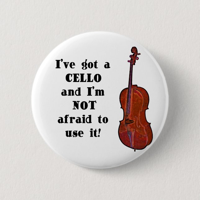 I've Got a Cello 2 Inch Round Button (Front)