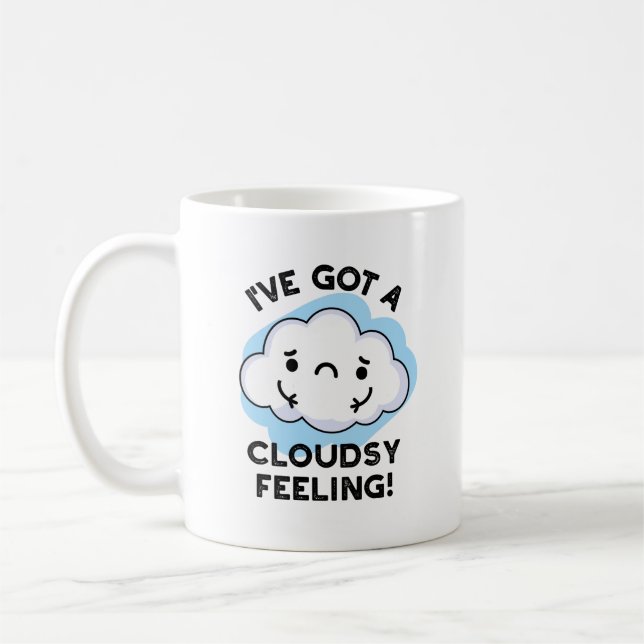 I've Got A Cloudsy Feeling Funny Weather Pun Coffee Mug (Left)