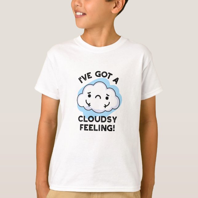 I've Got A Cloudsy Feeling Funny Weather Pun T-Shirt (Front)