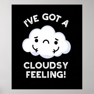 I've Got A Cloudsy Feeling Weather Pun Dark BG Poster