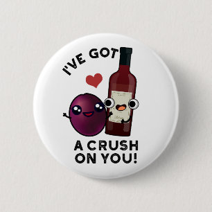 I've Got A Crush On You Funny Grape Wine Pun 2 Inch Round Button