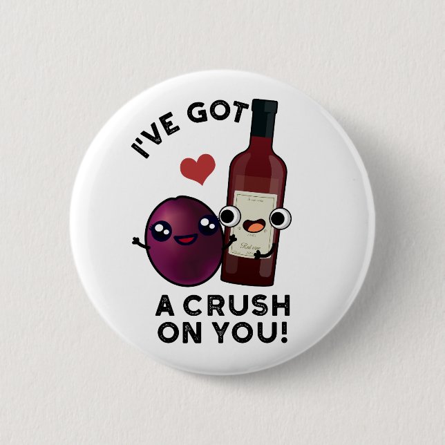 I've Got A Crush On You Funny Grape Wine Pun  2 Inch Round Button (Front)