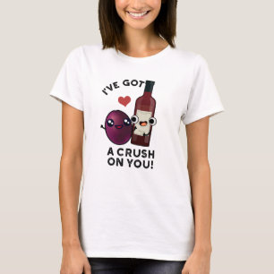 I've Got A Crush On You Funny Grape Wine Pun  T-Shirt
