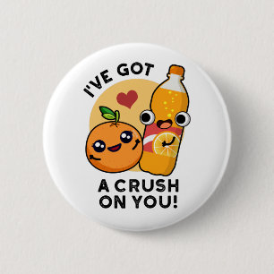 I've Got A Crush On You Funny Orange Pop Pun 2 Inch Round Button