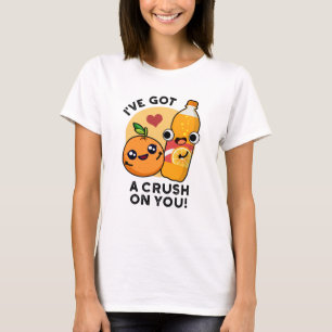 I've Got A Crush On You Funny Orange Pop Pun  T-Shirt