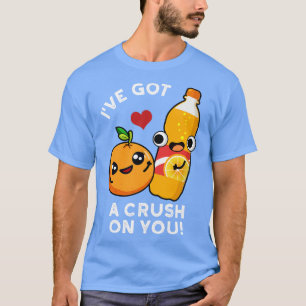 Ive Got A Crush On You Funny Orange Pun 1 T-Shirt