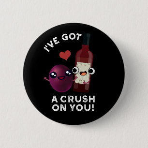 I've Got A Crush On You Funny Wine Pun Dark BG 2 Inch Round Button