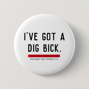 I've Got a Dig Bick Funny Gift 2 Inch Round Button