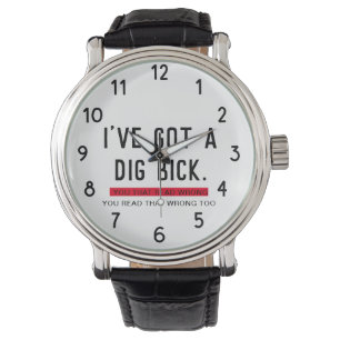I've Got a Dig Bick Funny Gift  Watch