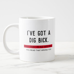 I've Got a Dig Bick Large Coffee Mug