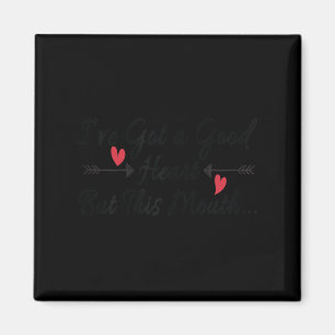 I've Got A Good Heart But This Mouth Funny Saying  Magnet