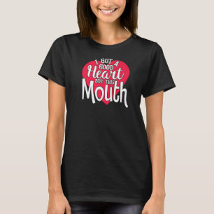 I've Got A Good Heart But This Mouth T-Shirt