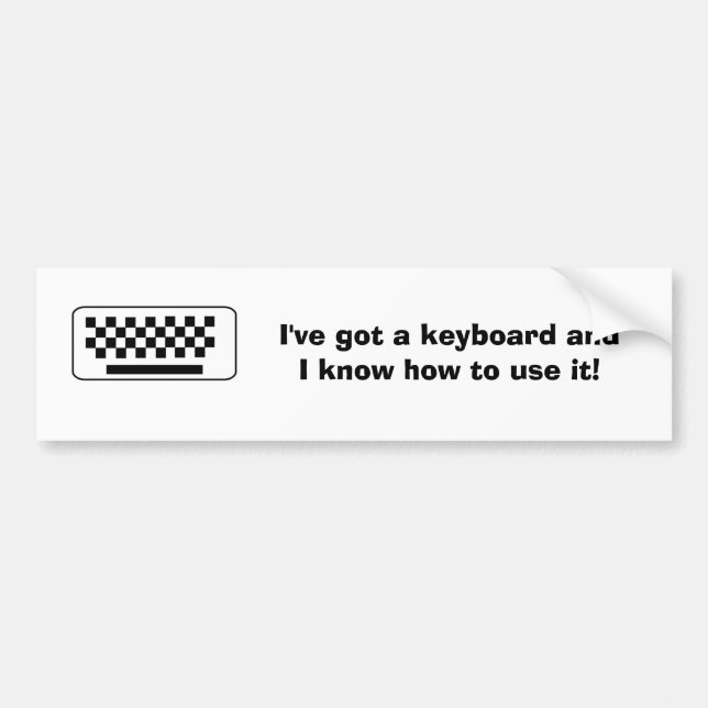 I've got a keyboard andI know how to use it! (D) Bumper Sticker (Front)