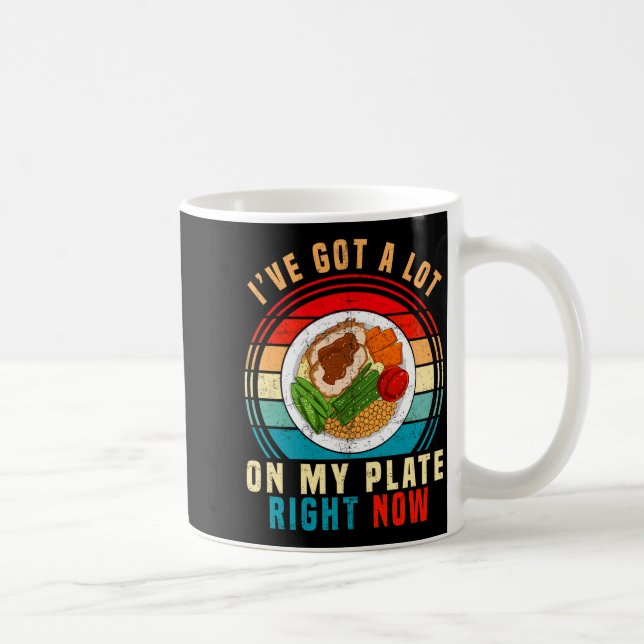 I've Got A Lot On My Plate Right Now Funny Thanksg Coffee Mug (Right)