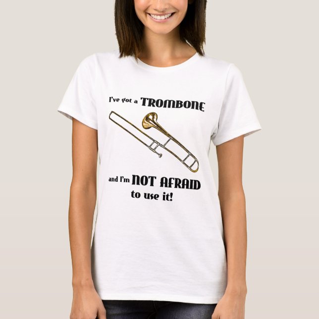 I've Got a Trombone T-Shirt (Front)