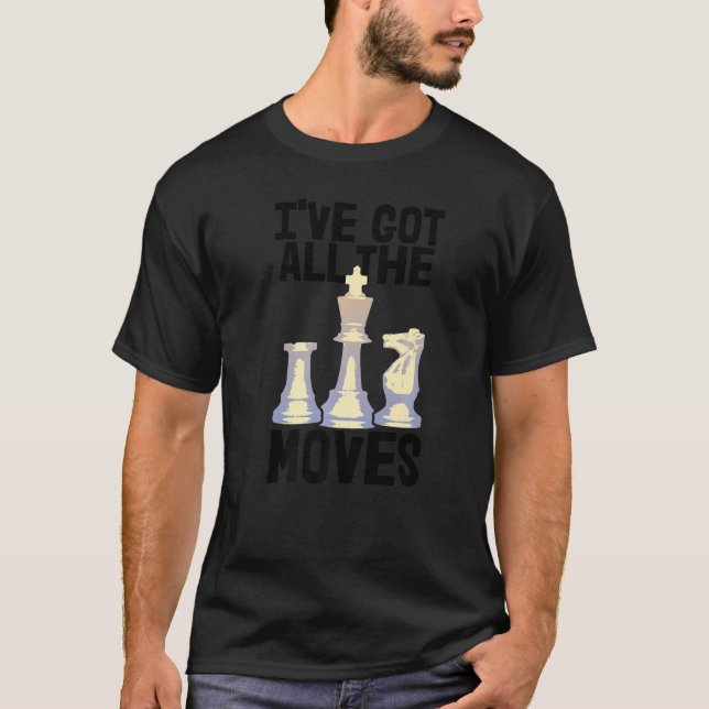 I've Got All Moves Chess  Chess Players Women Love T-Shirt (Front)