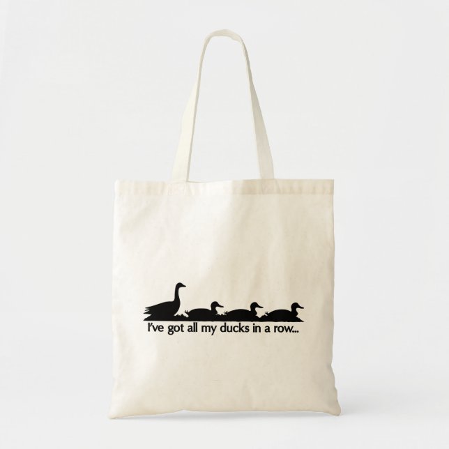 I've got all my ducks in a row... tote bag (Front)