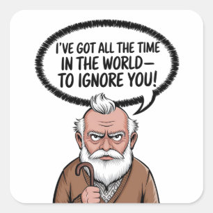 I've Got All The Time In The World - To Ignore You Square Sticker