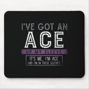 Ive Got An Ace Up My Sleeve Its Me Im Ace Fun LGBT Mouse Pad