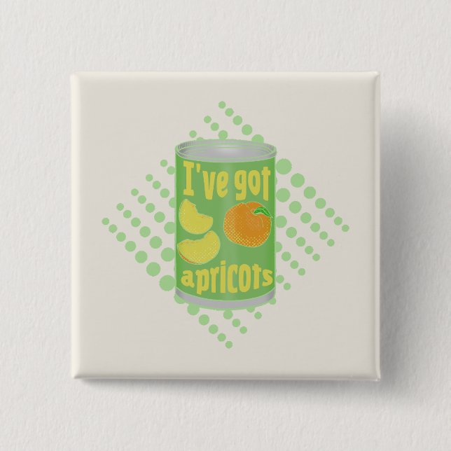 I've got apricots Tin of fruit 2 Inch Square Button (Front)