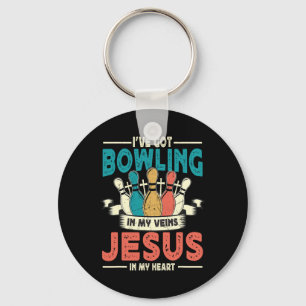 I've Got Bowling In My Veins And Jesus In My Heart Keychain