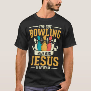 I've Got Bowling In My Veins Jesus In My Heart  T-Shirt