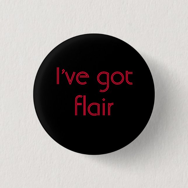 I've got Flair 1 Inch Round Button (Front)