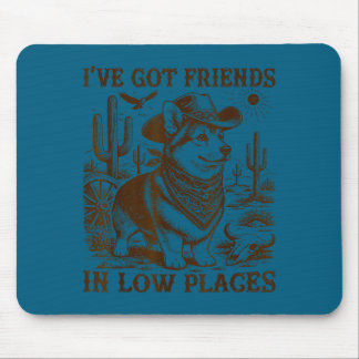 I've got friends in low places corgi dad  mouse pad