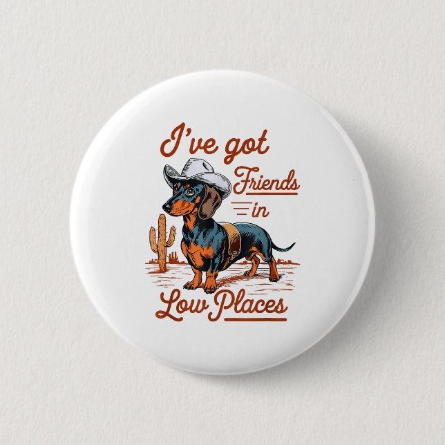 I've Got Friends In Low Places Funny Dachshund Wie 2 Inch Round Button (Front)
