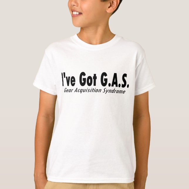 I've Got G.A.S. "Gear Acquisition Syndrome" T-Shirt (Front)