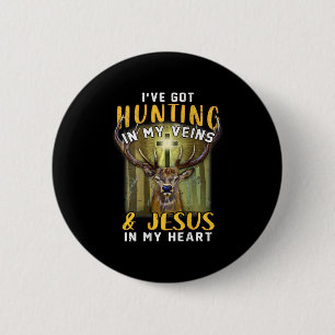 I've Got Hunting In My Veins Jesus In My Heart 2 Inch Round Button