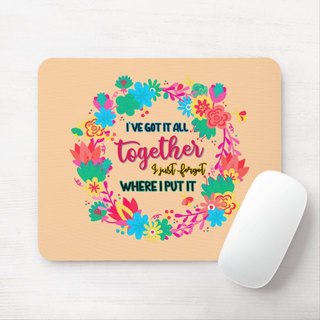 I've Got It All Together I Just Forgot Where I Put Mouse Pad (With Mouse)