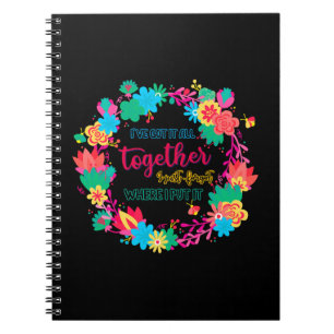 I've Got It All Together I Just Forgot Where I Put Notebook