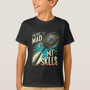 Ive Got Mad Net Skills Badminton Funny Graphic Tee