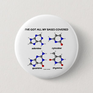 I've Got My Bases Covered (Chemistry DNA Bases) 2 Inch Round Button