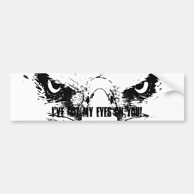 I've Got My Eagle Eyes on You - Bumper Sticker (Front)