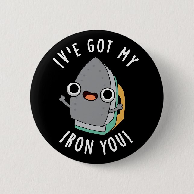 I've Got My Iron You Funny Appliance Pun Dark BG 2 Inch Round Button (Front)