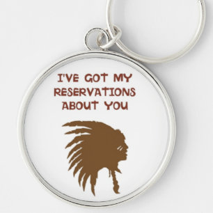 "I'VE GOT MY RESERVATIONS ABOUT YOU" INDIAN KEYCHAIN
