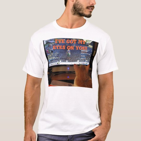 I've Got MyEyes on You! T-Shirt