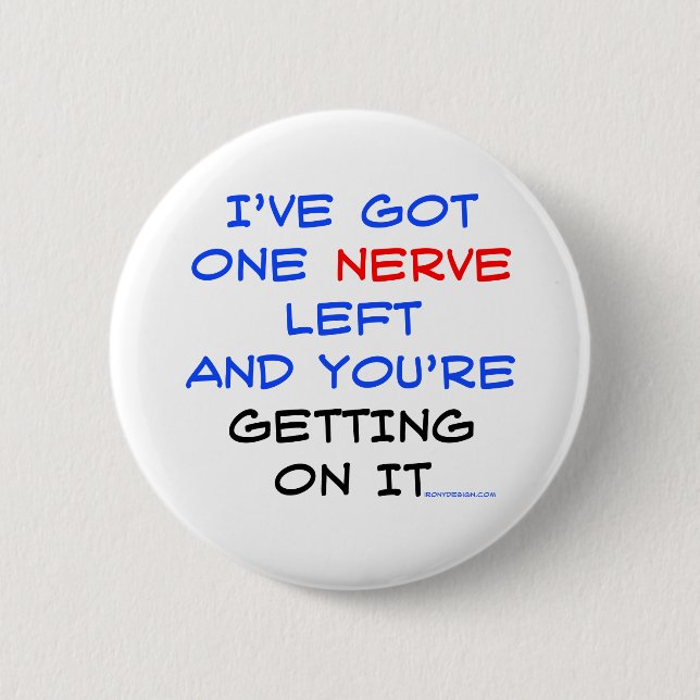 I've got one nerve left 2 inch round button (Front)