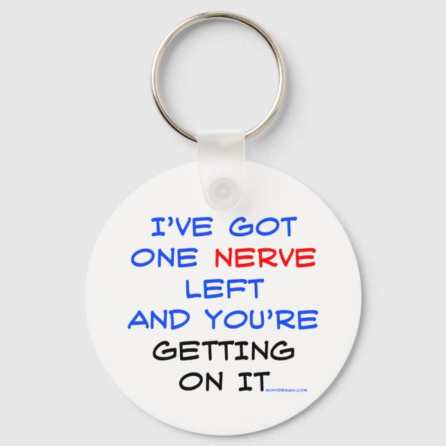 I've got one nerve left keychain (Front)