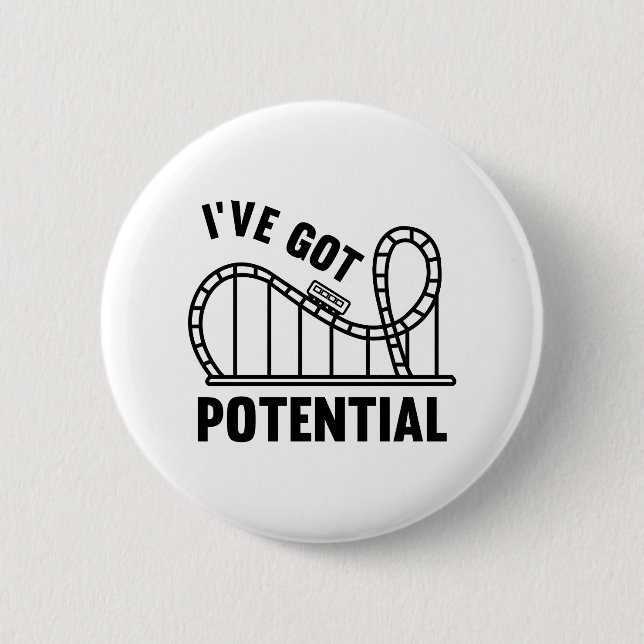 I've Got Potential 2 Inch Round Button (Front)