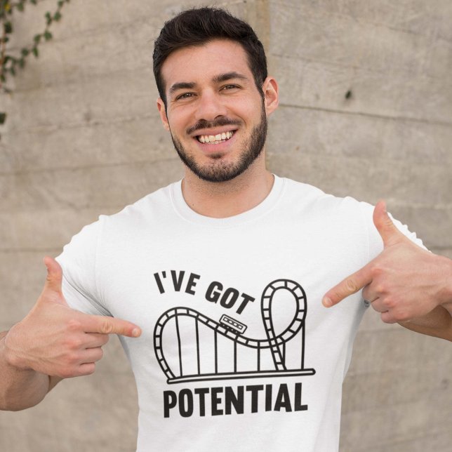 I've Got Potential T-Shirt (I've Got Potential. Potential Energy. Roller Coaster. Physics. Shirt)