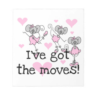 I've Got the Moves Ballerina T-shirts and Gifts Notepad