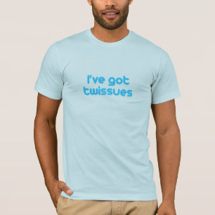 I've got twissues T-Shirt